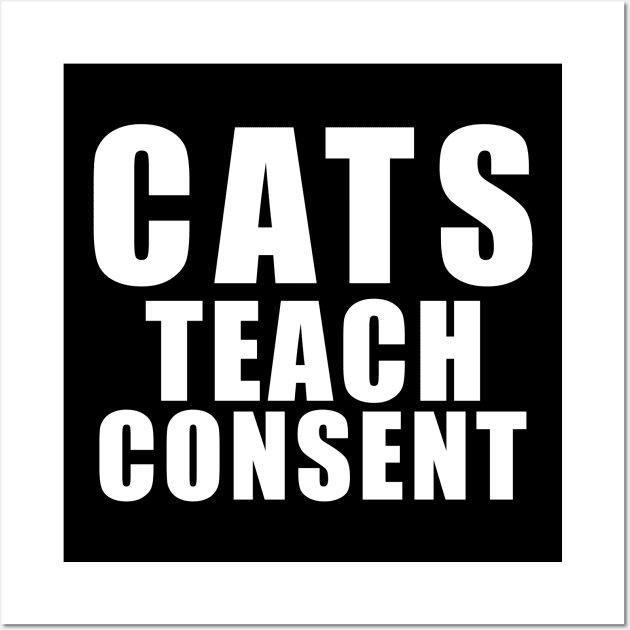 Cats teach consent - funny cat saying Wall Art by shmoart